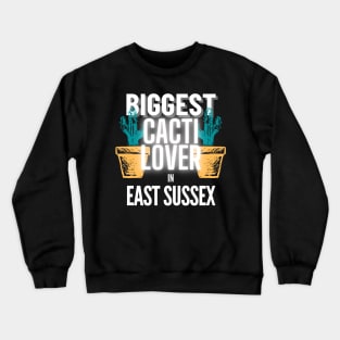 The Biggest Cacti Lover In East Sussex Crewneck Sweatshirt